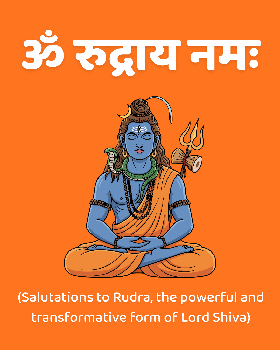 Om Rudraya Namah – Salutations to Rudra, the fierce and transformative form of Shiva