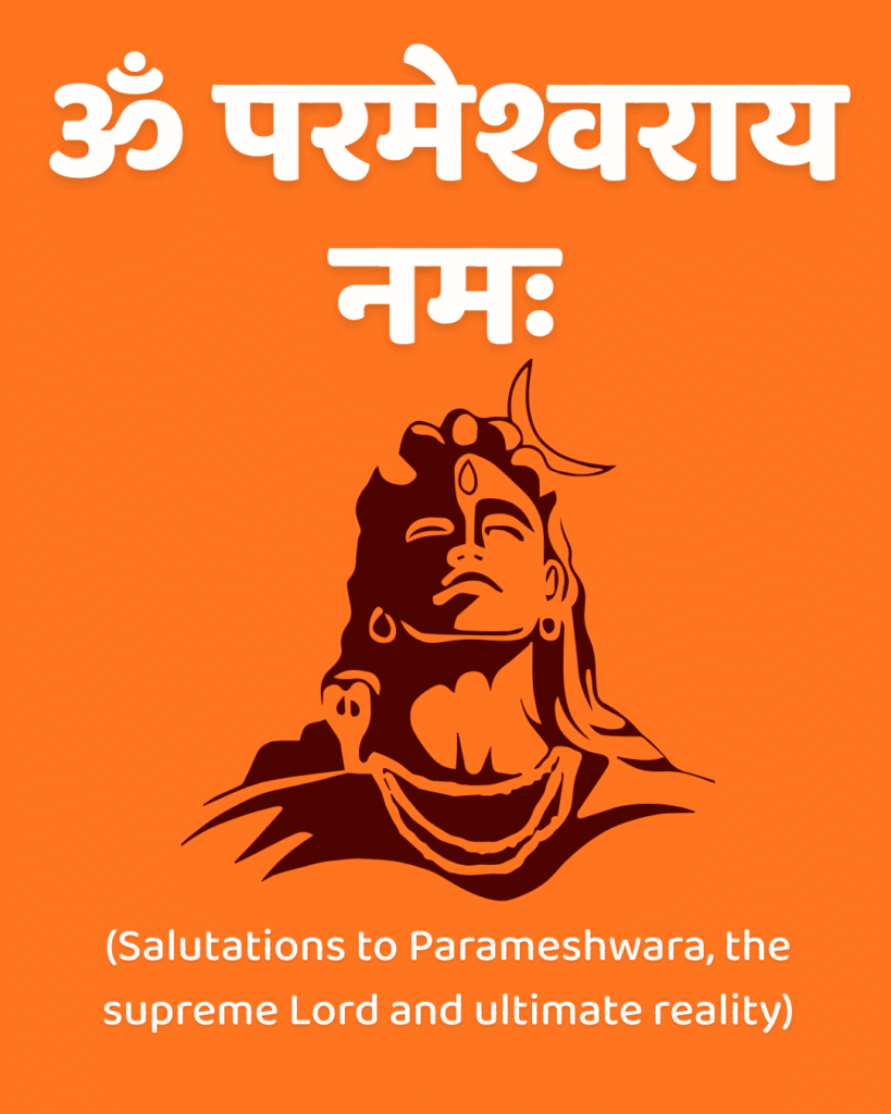 Om Parameshwaraya Namah – Salutations to the Supreme Lord