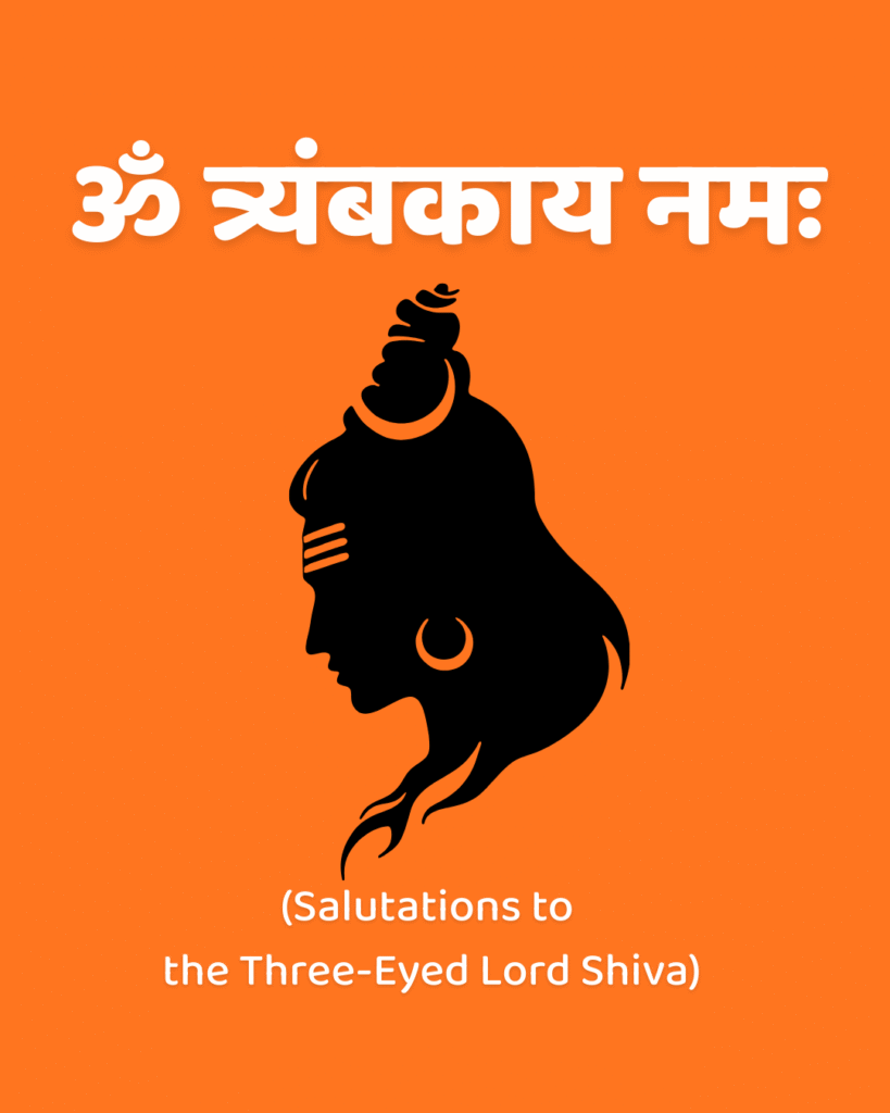 Om Tryambakay Namah – Salutations to the Three-Eyed Lord Shiva