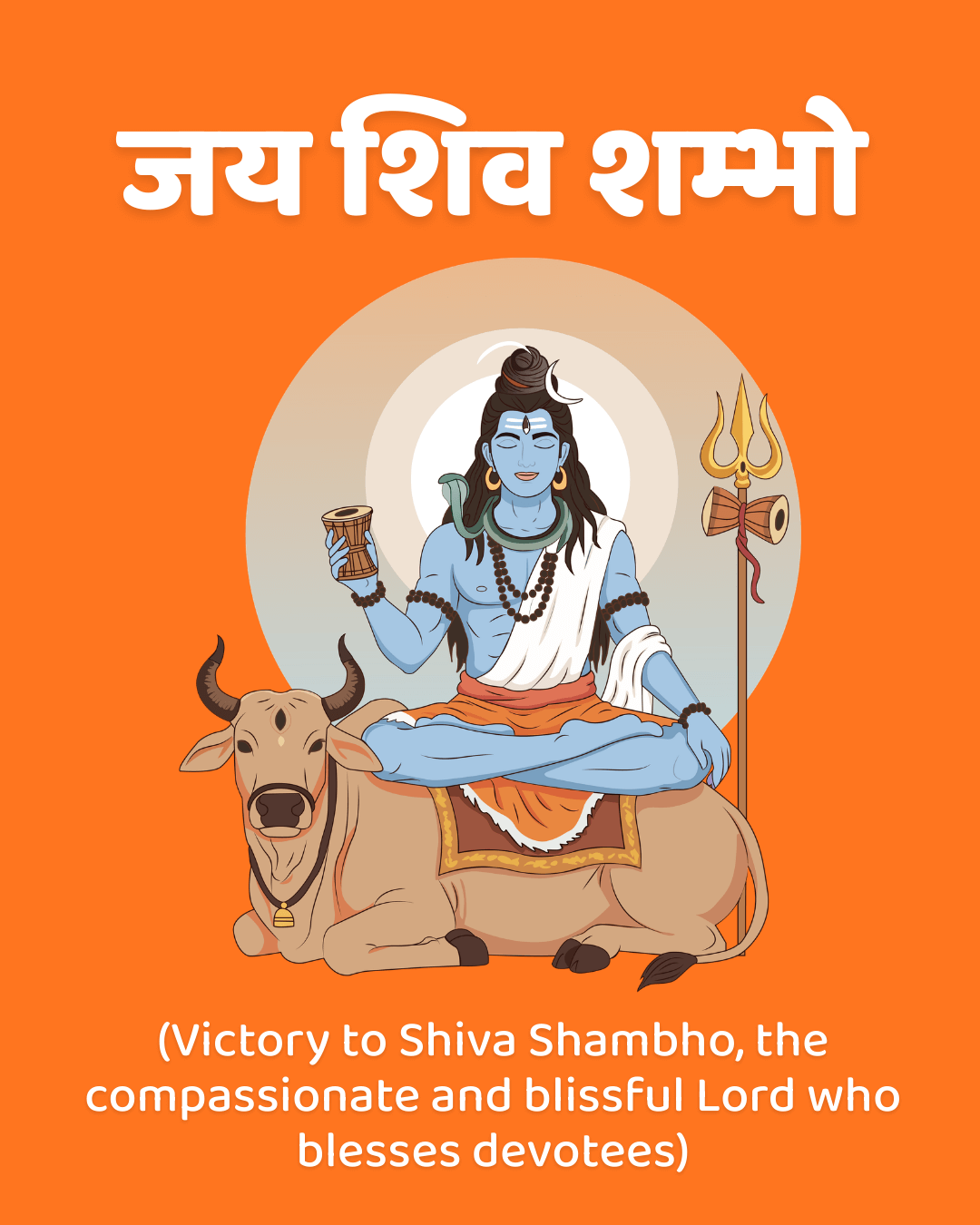 Jai Shiva Shambho – Victory to Shiva, the source of auspiciousness and joy